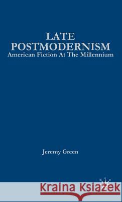 Late Postmodernism: American Fiction at the Millennium Green, J. 9781403966322 Palgrave MacMillan