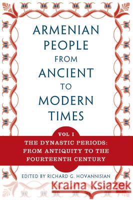 The Armenian People from Ancient to Modern Times: Volume I: The Dynastic Periods: From Antiquity to the Fourteenth Century Richard G. Hovannisian 9781403966360 Palgrave USA