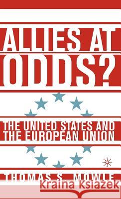 Allies at Odds?: The United States and the European Union Mowle, T. 9781403966506 Palgrave MacMillan