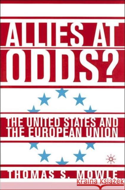 Allies at Odds?: The United States and the European Union Mowle, T. 9781403966537 Palgrave MacMillan