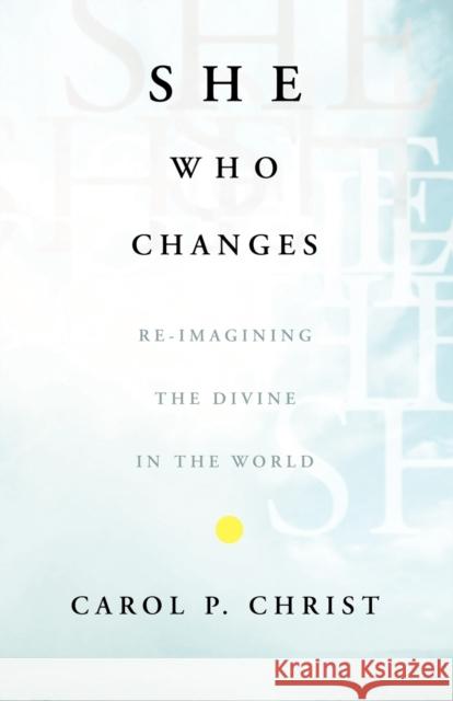 She Who Changes: Re-Imagining the Divine in the World Christ, C. 9781403966698