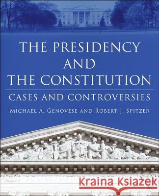 The Presidency and the Constitution: Cases and Controversies Genovese, M. 9781403966735 PALGRAVE MACMILLAN
