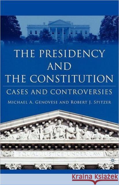 The Presidency and the Constitution: Cases and Controversies Genovese, M. 9781403966742 0