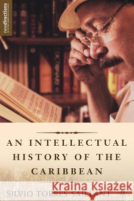 An Intellectual History of the Caribbean Silvio Torres-Saillant 9781403966773