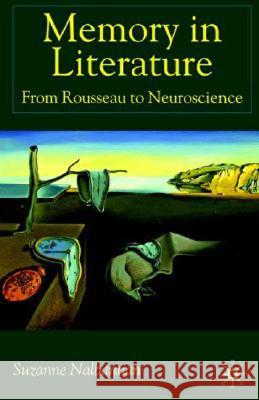 Memory in Literature: From Rousseau to Neuroscience Nalbantian, S. 9781403966872 Palgrave MacMillan