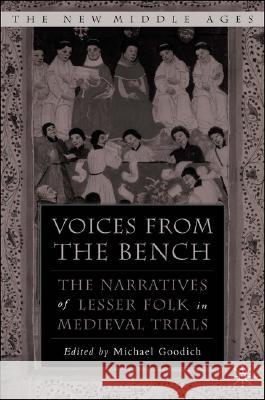 Voices from the Bench: The Narratives of Lesser Folk in Medieval Trials Goodich, M. 9781403966919 Palgrave MacMillan
