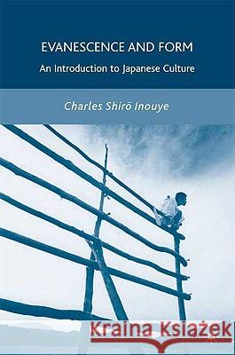Evanescence and Form: An Introduction to Japanese Culture Inouye, C. 9781403967053 Palgrave MacMillan