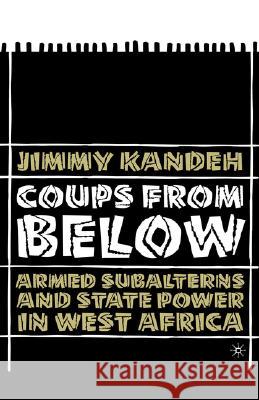 Coups from Below: Armed Subalterns and State Power in West Africa Kandeh, J. 9781403967152 Palgrave MacMillan