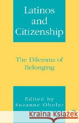 Latinos and Citizenship: The Dilemma of Belonging Oboler, S. 9781403967398 Palgrave MacMillan