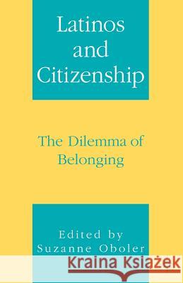 Latinos and Citizenship: The Dilemma of Belonging Oboler, S. 9781403967404 Palgrave MacMillan
