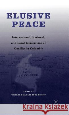 Elusive Peace: International, National, and Local Dimensions of Conflict in Colombia Rojas, C. 9781403967442 Palgrave MacMillan