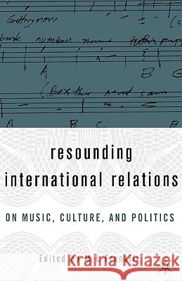 Resounding International Relations: On Music, Culture, and Politics Franklin, M. I. 9781403967558 Palgrave MacMillan