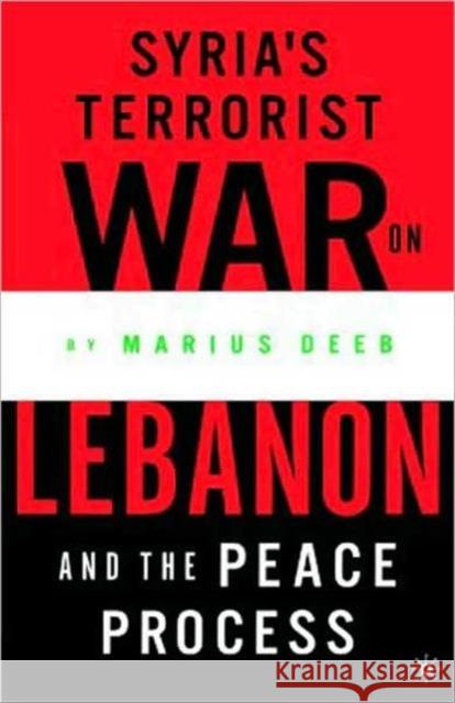 Syria's Terrorist War on Lebanon and the Peace Process Marius Deeb 9781403967916 Palgrave MacMillan