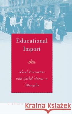 Educational Import: Local Encounters with Global Forces in Mongolia Steiner-Khamsi, G. 9781403968104 Palgrave MacMillan