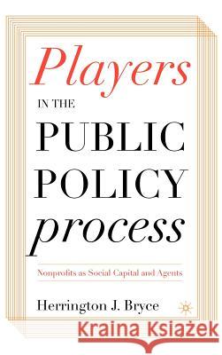 Players in the Public Policy Process: Nonprofits as Social Capital and Agents Bryce, H. 9781403968296 Palgrave MacMillan