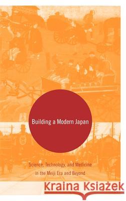 Building a Modern Japan: Science, Technology, and Medicine in the Meiji Era and Beyond Low, M. 9781403968326 Palgrave MacMillan