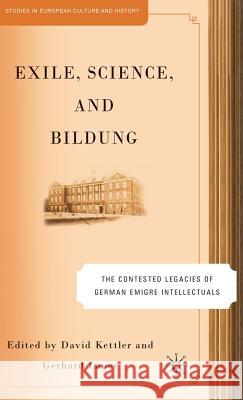 Exile, Science and Bildung: The Contested Legacies of German Intellectual Figures Kettler, D. 9781403968432 Palgrave MacMillan