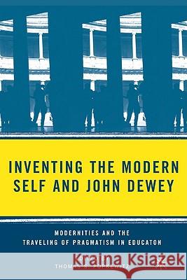 Inventing the Modern Self and John Dewey: Modernities and the Traveling of Pragmatism in Education Popkewitz, T. 9781403968623 Palgrave MacMillan