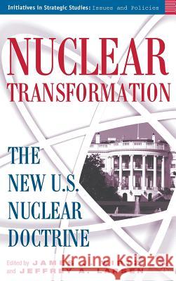 Nuclear Transformation: The New Nuclear U.S. Doctrine Wirtz, J. 9781403969040 Palgrave MacMillan