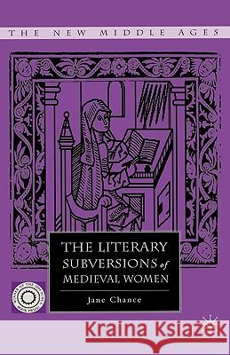 The Literary Subversions of Medieval Women Jane Chance 9781403969101 Palgrave MacMillan