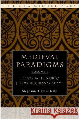 Medieval Paradigms: 2 Volume Set: Essays in Honor of Jeremy Duquesnay Adams Hayes-Healy, S. 9781403969187 Palgrave MacMillan