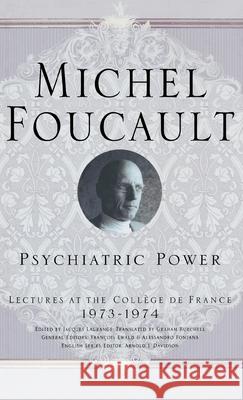 Psychiatric Power: Lectures at the Collège de France, 1973-1974 Foucault, M. 9781403969224 Palgrave MacMillan