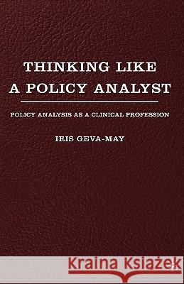 Thinking Like a Policy Analyst: Policy Analysis as a Clinical Profession Geva-May, I. 9781403969286 Palgrave MacMillan
