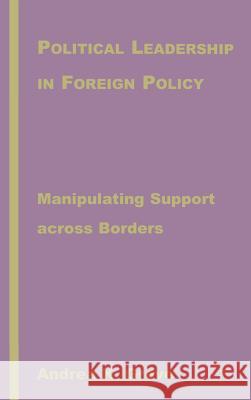 Political Leadership in Foreign Policy: Manipulating Support Across Borders Grove, A. 9781403969491 Palgrave MacMillan