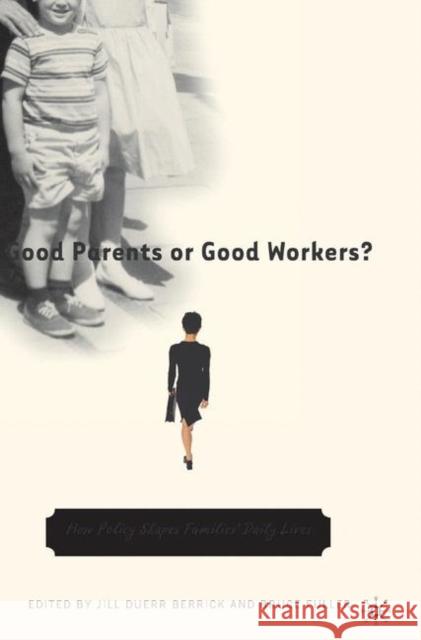 Good Parents or Good Workers?: How Policy Shapes Families' Daily Lives Na, Na 9781403969644 Palgrave MacMillan