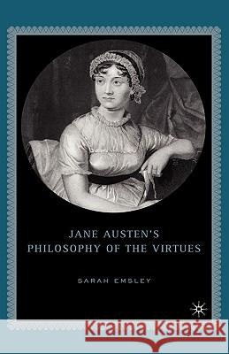 Jane Austen's Philosophy of the Virtues Sarah Baxter Emsley 9781403969668