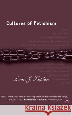 Cultures of Fetishism Louise J. Kaplan 9781403969682 Palgrave MacMillan