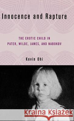 Innocence and Rapture: The Erotic Child in Pater, Wilde, James, and Nabokov Ohi, K. 9781403969767 Palgrave MacMillan