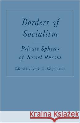 Borders of Socialism: Private Spheres of Soviet Russia Siegelbaum, L. 9781403969842 Palgrave MacMillan