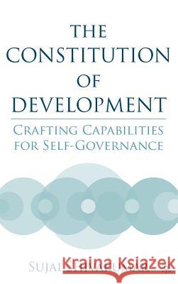 The Constitution of Development: Crafting Capabilities for Self-Governance Shivakumar, S. 9781403969859