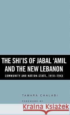 The Shi'is of Jabal 'Amil and the New Lebanon: Community and Nation-State, 1918-1943 Chalabi, T. 9781403970282 Palgrave MacMillan