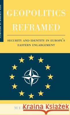 Geopolitics Reframed: Security and Identity in Europe's Eastern Enlargement Kuus, M. 9781403970299 0