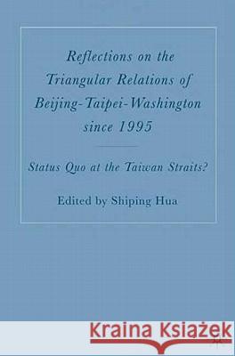 Reflections on the Triangular Relations of Beijing-Taipei-Washington Since 1995 Hua, S. 9781403970619 Palgrave MacMillan