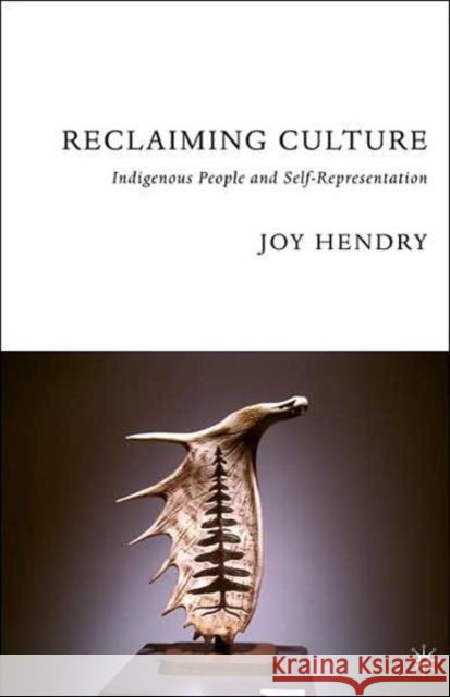 Reclaiming Culture: Indigenous People and Self-Representation Hendry, J. 9781403970718