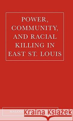 Power, Community, and Racial Killing in East St. Louis Malcolm McLaughlin 9781403970787 Palgrave MacMillan
