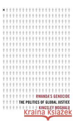 Rwanda's Genocide: The Politics of Global Justice Moghalu, K. 9781403970817 Palgrave MacMillan