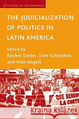 The Judicialization of Politics in Latin America Rachel Sieder Alan Angell Line Schjolden 9781403970862 Palgrave MacMillan