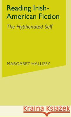 Reading Irish-American Fiction: The Hyphenated Self Hallissy, M. 9781403970909 Palgrave MacMillan