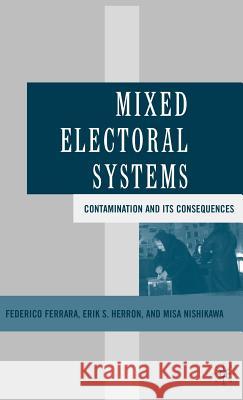 Mixed Electoral Systems: Contamination and Its Consequences Ferrara, F. 9781403970978 Palgrave MacMillan