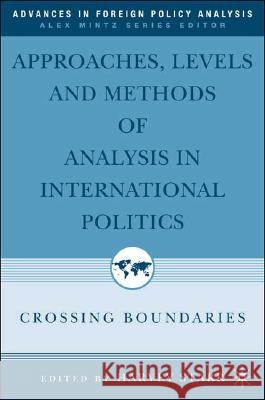 Approaches, Levels, and Methods of Analysis in International Politics: Crossing Boundaries Starr, H. 9781403971067 Palgrave MacMillan