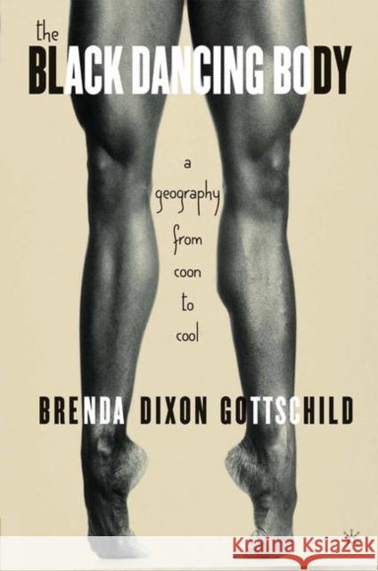 The Black Dancing Body: A Geography from Coon to Cool Gottschild, B. 9781403971210 Palgrave MacMillan