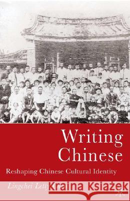 Writing Chinese: Reshaping Chinese Cultural Identity Chen, L. 9781403971296 Palgrave MacMillan