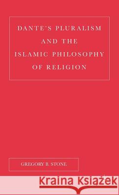 Dante's Pluralism and the Islamic Philosophy of Religion Gregory B. Stone 9781403971302