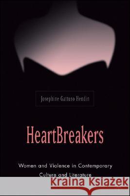 Heartbreakers: Women and Violence in Contemporary Culture and Literature Hendin, J. 9781403971326 Palgrave MacMillan