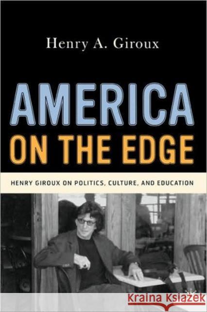 America on the Edge: Henry Giroux on Politics, Culture, and Education Giroux, H. 9781403971593