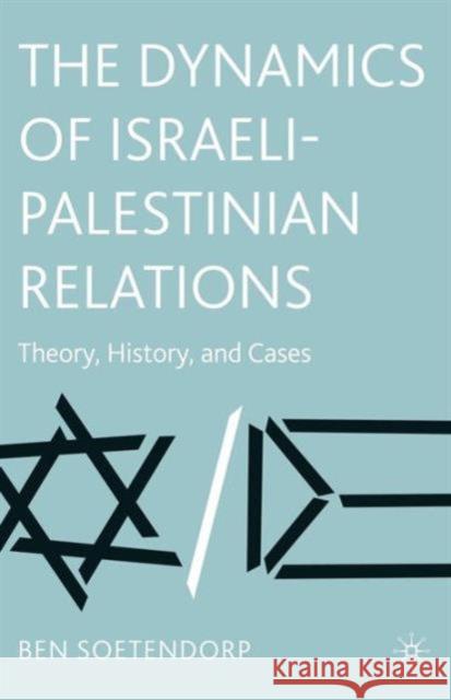 The Dynamics of Israeli-Palestinian Relations: Theory, History, and Cases Soetendorp, B. 9781403971739 Palgrave MacMillan
